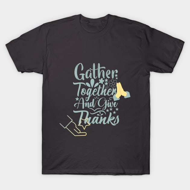 gather together and give thanks design T-Shirt by duddleshop